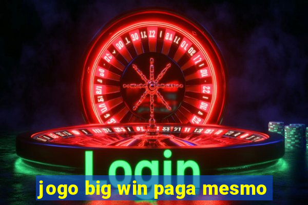 jogo big win paga mesmo